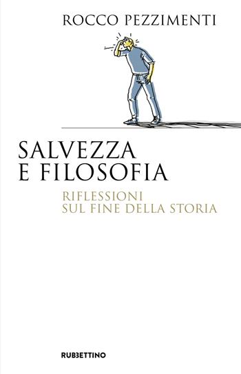 Salvezza e filosofia. Riflessioni sul fine della storia - Rocco Pezzimenti - Libro Rubbettino 2024, Saggi | Libraccio.it