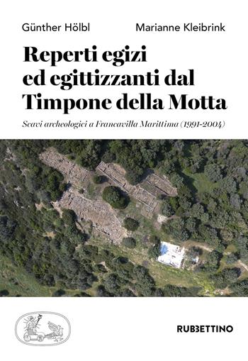 Reperti egizi ed egittizzanti dal Timpone della Motta. Scavi archeologici a Francavilla Marittima (1991-2004) - Günther Hölbl, Marianne Kleibrink - Libro Rubbettino 2024, Scientia Antiquitatis | Libraccio.it