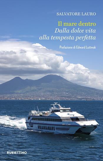Il mare dentro. Dalla dolce vita alla tempesta perfetta - Salvatore Lauro - Libro Rubbettino 2024, Varia | Libraccio.it