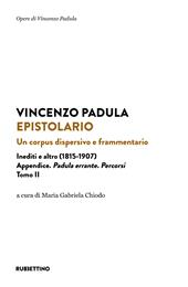 Epistolario. Un corpus dispersivo e frammentario. Inediti e altro (1815-1907). Vol. 2: Appendice. Padula errante. Percorsi