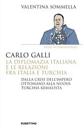 Carlo Galli, la diplomazia italiana e le relazioni fra Italia e Turchia. Dalla crisi dell'Impero ottomano alla nuova Turchia kemalista