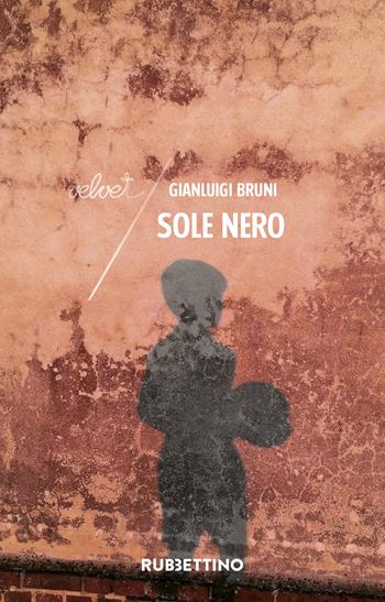 Sole nero - Gianluigi Bruni - Libro Rubbettino 2024, Velvet | Libraccio.it