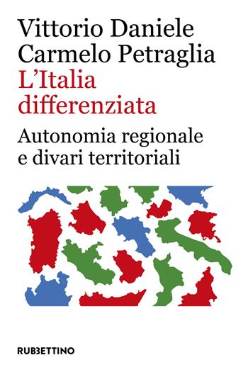 L'Italia differenziata. Autonomia regionale e divari territoriali - Vittorio Daniele, Carmelo Petraglia - Libro Rubbettino 2024, Università | Libraccio.it