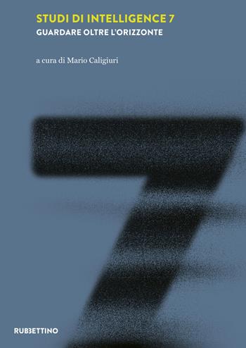 Studi di intelligence. Vol. 7: Guardare oltre l'orizzonte  - Libro Rubbettino 2025, Intelligence e Comunicazione | Libraccio.it