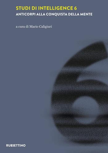 Studi di intelligence. Vol. 6: Anticorpi alla conquista della mente  - Libro Rubbettino 2025, Intelligence e Comunicazione | Libraccio.it