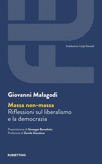 Massa non massa. Riflessioni sul liberalismo e la democrazia - Giovanni Malagodi - Libro Rubbettino 2024, Fondazione Luigi Einaudi | Libraccio.it