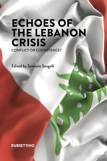 Echoes of the Lebanon crisis. Conflict or coexistence?  - Libro Rubbettino 2024, Varia | Libraccio.it