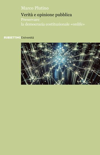 Verità e opinione pubblica. Preservare la democrazia costituzionale «onlife» - Marco Plutino - Libro Rubbettino 2024, Università | Libraccio.it