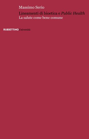 Lineamenti di bioetica e public health. La salute come bene comune - Massimo Serio - Libro Rubbettino 2024, Università | Libraccio.it