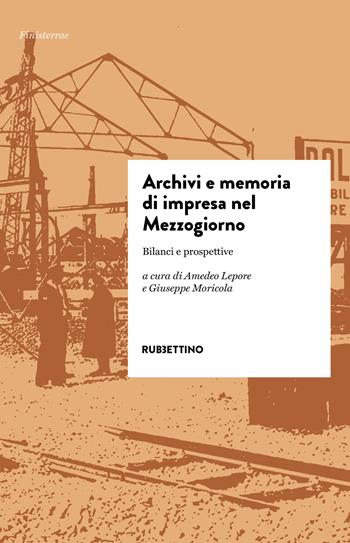 Archivi e memoria di impresa nel Mezzogiorno. Bilanci e prospettive  - Libro Rubbettino 2025, Finisterrae | Libraccio.it