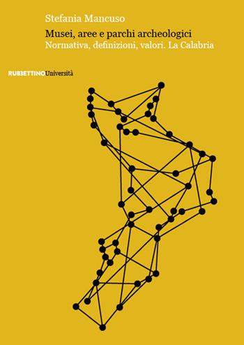 Musei, aree e parchi archeologici. Normativa, definizioni, valori. La Calabria - Stefania Mancuso - Libro Rubbettino 2024, Università | Libraccio.it