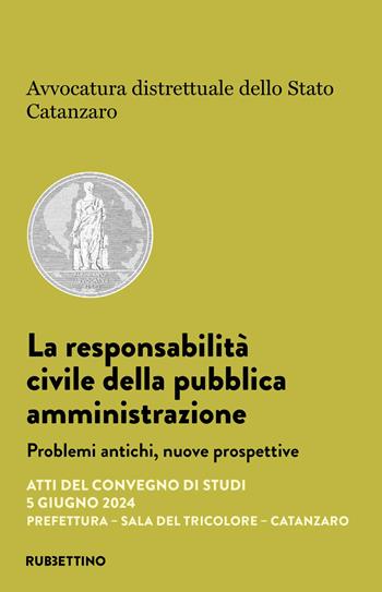 La responsabilità civile della pubblica amministrazione. Problemi antichi, nuove prospettive. Atti del convegno di studi (Catanzaro, 5 giugno 2024)  - Libro Rubbettino 2025, Varia | Libraccio.it