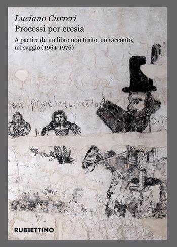 Processi per eresia - Luciano Curreri - Libro Rubbettino 2025, Varia | Libraccio.it