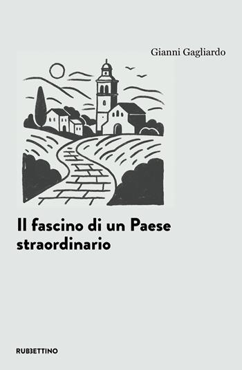 Il fascino di un paese straordinario - Gianni Gagliardo - Libro Rubbettino 2025, L' avventura dell’esperienza | Libraccio.it