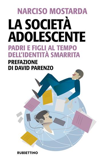La società adolescente. Padri e figli al tempo dell'identità smarrita - Narciso Mostarda - Libro Rubbettino 2025, Problemi aperti | Libraccio.it