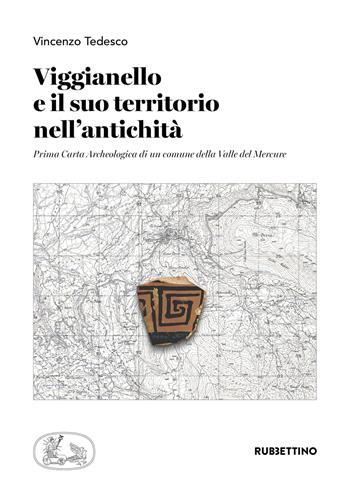 Viggianello e il suo territorio nell'antichità. Prima carta archeologica di un comune della Valle del Mercure - Vincenzo Tedesco - Libro Rubbettino 2025, Scientia Antiquitatis | Libraccio.it
