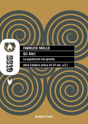 Gli altri. Le popolazioni non greche della Calabria antica (IX-III sec. a.C.) - Fabrizio Mollo - Libro Rubbettino 2025, SS19 | Libraccio.it