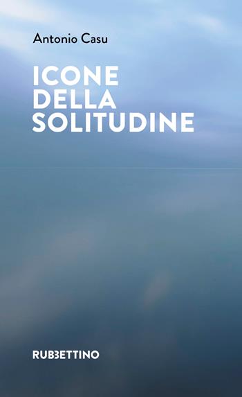 Icone della solitudine - Antonio Casu - Libro Rubbettino 2025, Varia | Libraccio.it