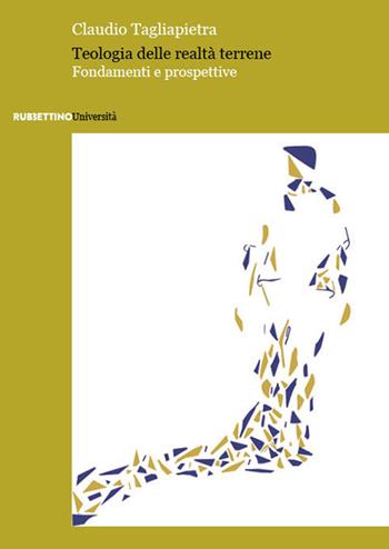 Teologia delle realtà terrene. Fondamenti e prospettive - Claudio Tagliapietra - Libro Rubbettino 2025, Università | Libraccio.it