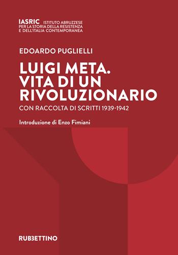 Luigi Meta. Vita di un rivoluzionario. Con raccolta di scritti 1939-1942 - Edoardo Puglielli - Libro Rubbettino 2025 | Libraccio.it