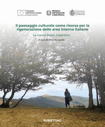 Il paesaggio culturale come risorsa per la rigenerazione delle aree interne italiane. La ricerca React_Casentino  - Libro Rubbettino 2025, Varia | Libraccio.it