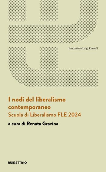 I nodi del liberalismo contemporaneo. Scuola di Liberalismo FLE 2024  - Libro Rubbettino 2025, Fondazione Luigi Einaudi | Libraccio.it