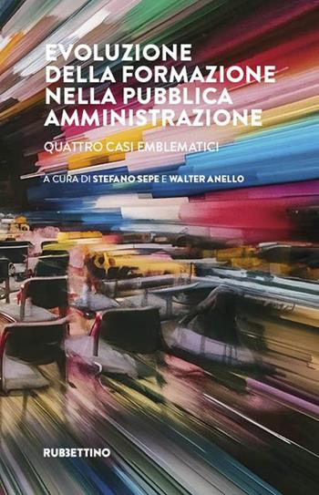 Evoluzione della formazione nella pubblica amministrazione. Quattro casi emblematici  - Libro Rubbettino 2025, Varia | Libraccio.it
