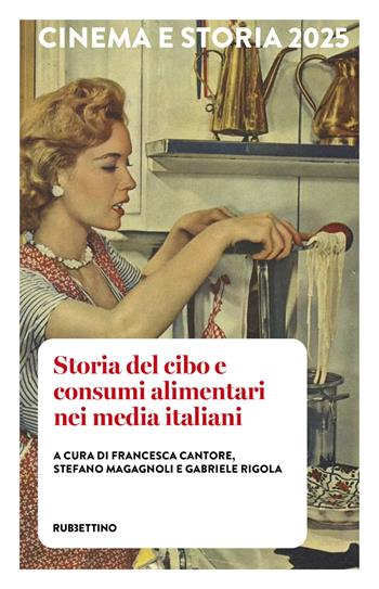 Cinema e storia (2025). Vol. 1: Storia del cibo e consumi alimentari nei media italiani  - Libro Rubbettino 2025, Cinema | Libraccio.it