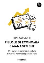 Pillole di economia e management. Per curare la carenza di cultura d'impresa nel Mezzogiorno d'Italia