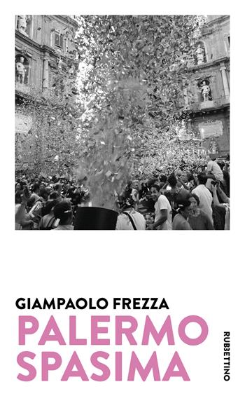Palermo spasima - Giampaolo Frezza - Libro Rubbettino 2025, Varia | Libraccio.it