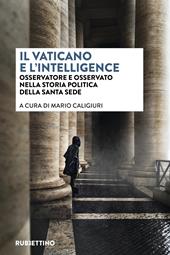 Il vaticano e l'intelligence. Osservatore e osservato nella storia politica della Santa Sede