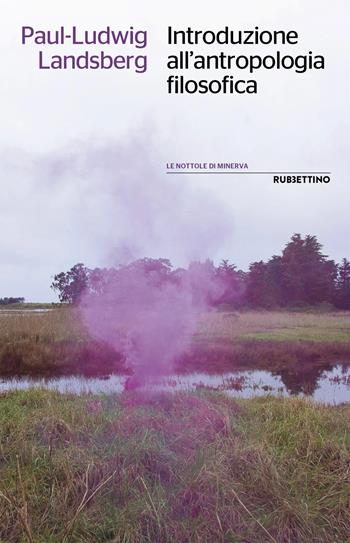 Introduzione all'antropologia filosofica - Paul Ludwig Landsberg - Libro Rubbettino 2025, Le nottole di Minerva | Libraccio.it