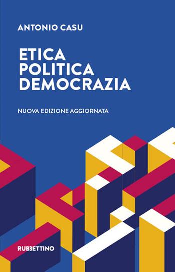Etica, politica, democrazia. Nuova ediz. - Antonio Casu - Libro Rubbettino 2025, Varia | Libraccio.it