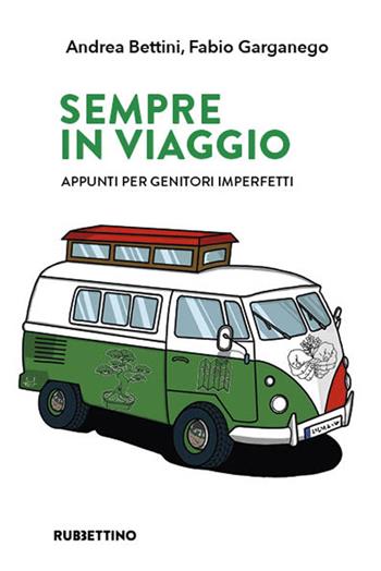 Sempre in viaggio. Appunti per genitori imperfetti - Andrea Bettini, Fabio Garganego - Libro Rubbettino 2025, Varia | Libraccio.it