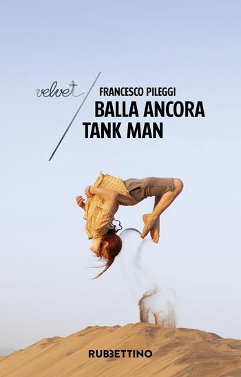 Balla ancora tank man - Francesco Pileggi - Libro Rubbettino 2025, Velvet | Libraccio.it