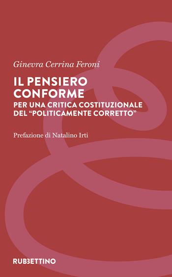 Il pensiero conforme. Per una critica costituzionale del «politicamente corretto» - Ginevra Cerrina Feroni - Libro Rubbettino 2026, Il diritto nella società | Libraccio.it