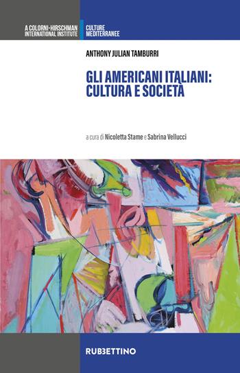 Gli americani italiani: cultura e società - Anthony Julian Tamburri - Libro Rubbettino 2025, A Colorni-Hirschman International Institute | Libraccio.it