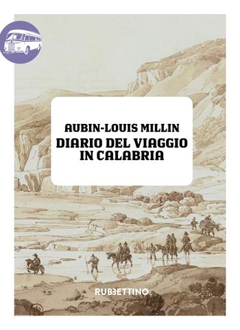 Diario del viaggio in Calabria - Aubin-Louis Millin de Grandmaison - Libro Rubbettino 2025, Viaggio in Calabria | Libraccio.it