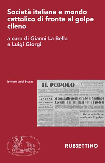 Società italiana e mondo cattolico di fronte al golpe cileno. Atti del Convegno del 5-6 dicembre 2023  - Libro Rubbettino 2025, Istituto Luigi Sturzo | Libraccio.it