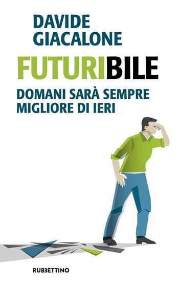 Futuribile. Domani sarà sempre migliore di ieri - Davide Giacalone - Libro Rubbettino 2025, Problemi aperti | Libraccio.it