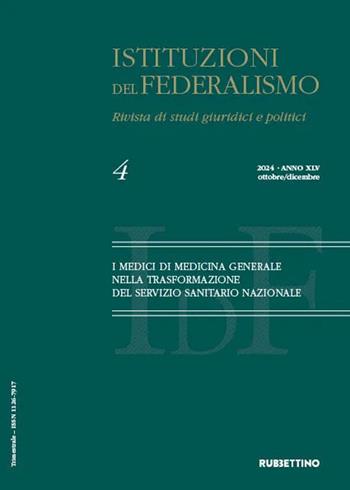 Istituzioni del federalismo. Rivista di studi giuridici e politici (2024). Vol. 4: I medici di medicina generale nella trasformazione del servizio sanitario nazionale  - Libro Rubbettino 2025, Le riviste | Libraccio.it