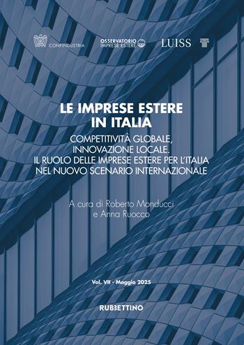 Le imprese estere in Italia. Competitività globale, innovazione locale. Il ruolo delle imprese estere per l’Italia nel nuovo scenario internazionale  - Libro Rubbettino 2025, Varia | Libraccio.it