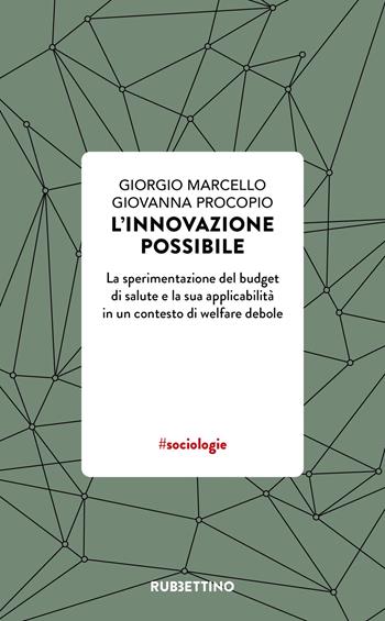 L'innovazione possibile. La sperimentazione del budget di salute e la sua applicabilità in un contesto di welfare debole - Giorgio Marcello, Giovanna Procopio - Libro Rubbettino 2025, Varia | Libraccio.it