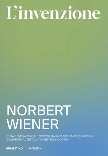 L'invenzione. Come nascono e si sviluppano le idee. Nuova ediz. - Norbert Wiener - Libro Rubbettino 2025, Genera. Collana di innovazione armonica | Libraccio.it