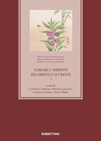 Narrare l'ambiente fra Oriente e Occidente. XIV Colloquio Internazionale Medioevo Romanzo e Orientale (Catania, 14-15 novembre 2024). Vol. 1  - Libro Rubbettino 2025, Medioevo romanzo e orientale | Libraccio.it