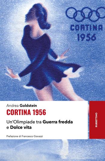 Cortina 1956. Un'Olimpiade tra Guerra fredda e Dolce vita - Andrea Goldstein - Libro Rubbettino 2025, Storie | Libraccio.it