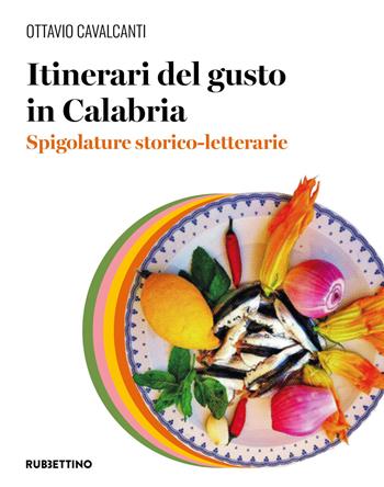 Itinerari del gusto in Calabria. Spigolature storico-letterarie - Ottavio Cavalcanti - Libro Rubbettino 2025, Varia | Libraccio.it