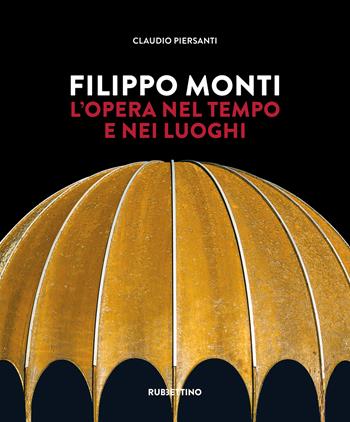 Filippo Monti. L'opera nel tempo e nei luoghi - Claudio Piersanti - Libro Rubbettino 2026, Varia | Libraccio.it