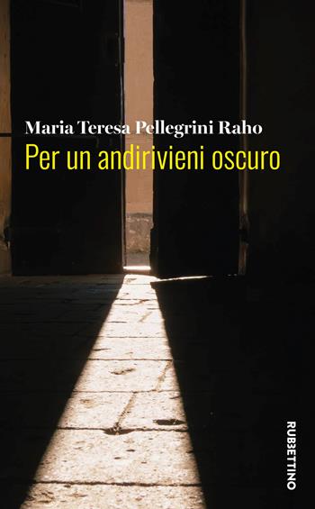 Per un andirivieni oscuro - Maria Teresa Pellegrini Raho - Libro Rubbettino 2026, Varia | Libraccio.it