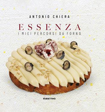 Essenza. I miei percorsi da forno - Antonio Chiera - Libro Rubbettino 2026, Varia | Libraccio.it